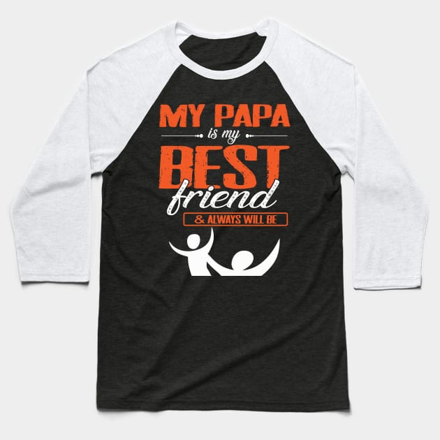 My Papa Is My Best Friend And Always Will Be Grandpa Father Baseball T-Shirt by bakhanh123